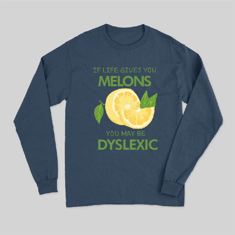 if-life-gives-you-melons-you-may-be-dyslexic-long-sleeve-t-shirt