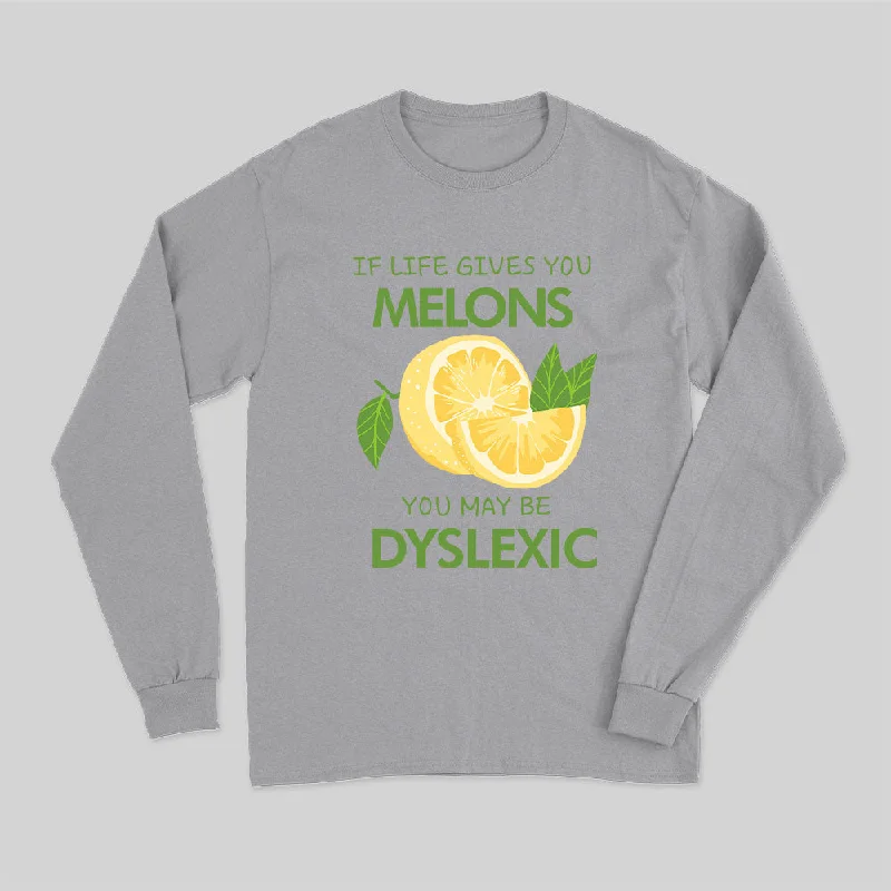 if-life-gives-you-melons-you-may-be-dyslexic-long-sleeve-t-shirt