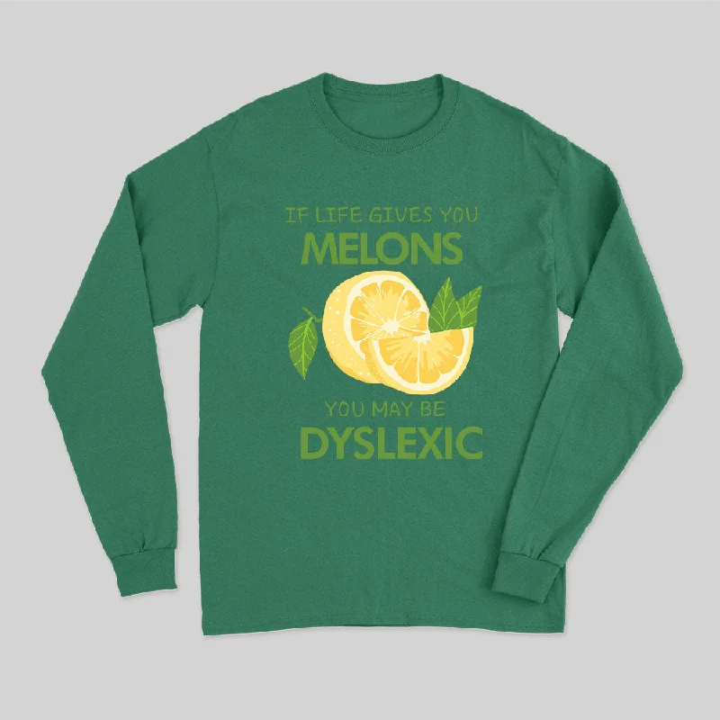 if-life-gives-you-melons-you-may-be-dyslexic-long-sleeve-t-shirt