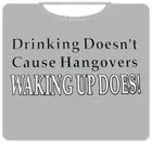 drinking-doesnt-cause-hangoverst-shirt