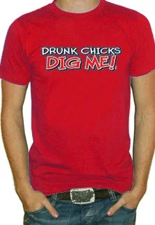 Drunk Chicks Dig Me Mens T-Shirt