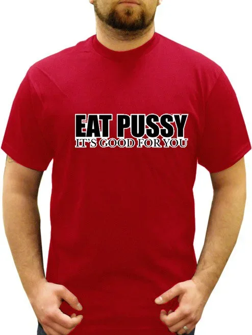 Eat Pus*y It's Good For You T-Shirt