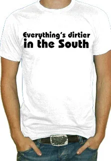 Everything's Dirtier In The South T-Shirt